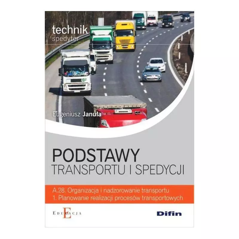 PODSTAWY TRANSPORTU I SPEDYCJI Eugeniusz Januła - Difin