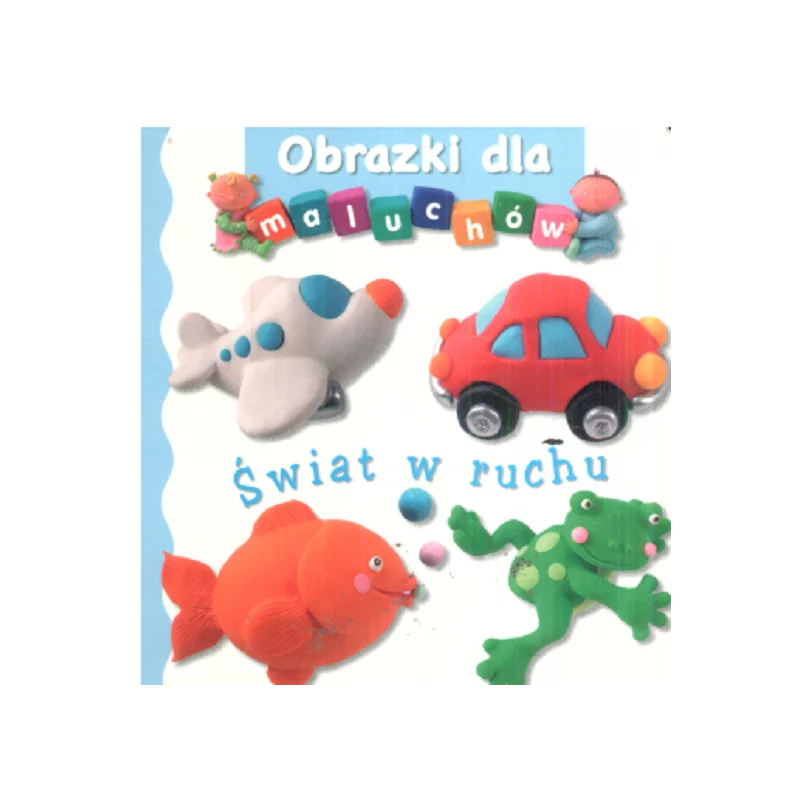 ŚWIAT W RUCHU OBRAZKI DLA MALUCHÓW - Olesiejuk