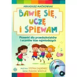 BAWIĘ SIĘ, UCZĘ I ŚPIEWAM. PIOSENKI DLA PRZEDSZKOLAKÓW I UCZNIÓW KLAS NAJMŁODSZYCH + 2 CD Arkadiusz Maćkowiak - Harmonia