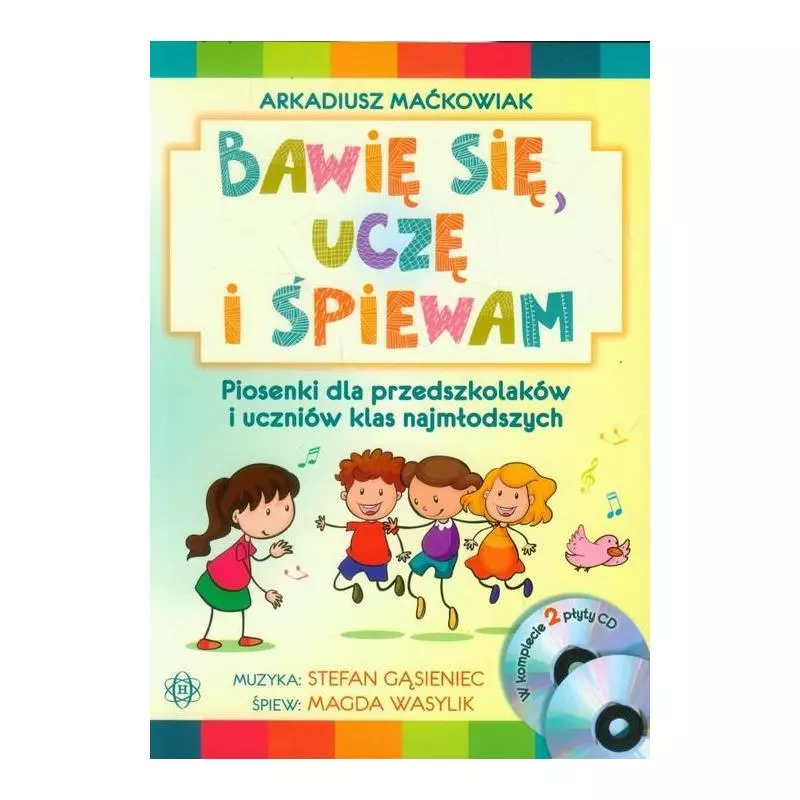 BAWIĘ SIĘ, UCZĘ I ŚPIEWAM. PIOSENKI DLA PRZEDSZKOLAKÓW I UCZNIÓW KLAS NAJMŁODSZYCH + 2 CD Arkadiusz Maćkowiak - Harmonia