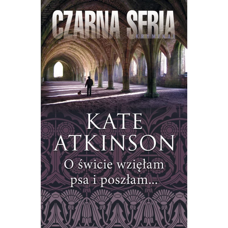 O ŚWICIE WZIĘŁAM PSA I POSZŁAM Kate Atkinson - Czarna Owca