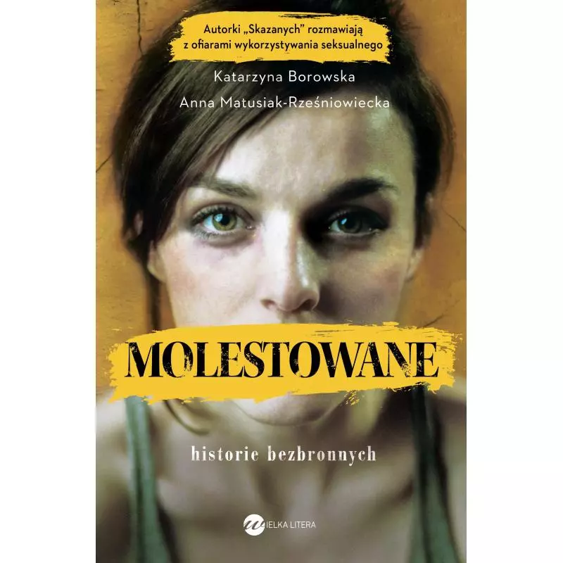 MOLESTOWANE. HISTORIE BEZBRONNYCH Katarzyna Borowska, Anna Matusiak-Rześniowiecka - Wielka Litera