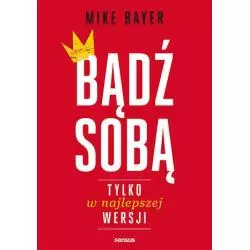 BĄDŹ SOBĄ TYLKO W NAJLEPSZEJ WERSJI Mike Bayer - Sensus