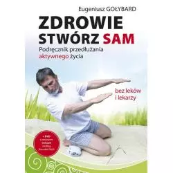 ZDROWIE STWÓRZ SAM Z PŁYTĄ CD PODRĘCZNIK PRZEDŁUŻANIA AKTYWNEGO ŻYCIA Eugeniusz Gołybard - KOS