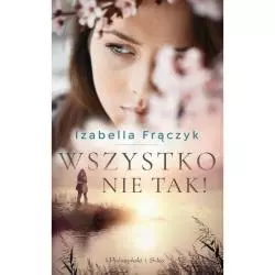 WSZYSTKO NIE TAK Izabella Frączyk - Prószyński