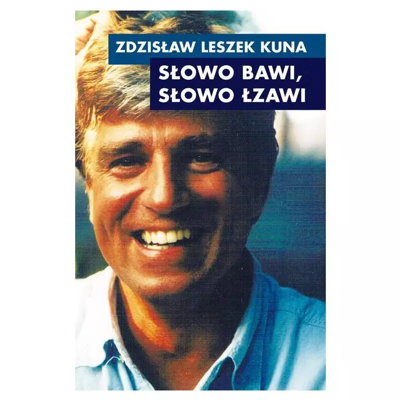 SŁOWO BAWI, SŁOWO ŁZAWI Zdzisław Kuna - Poligraf