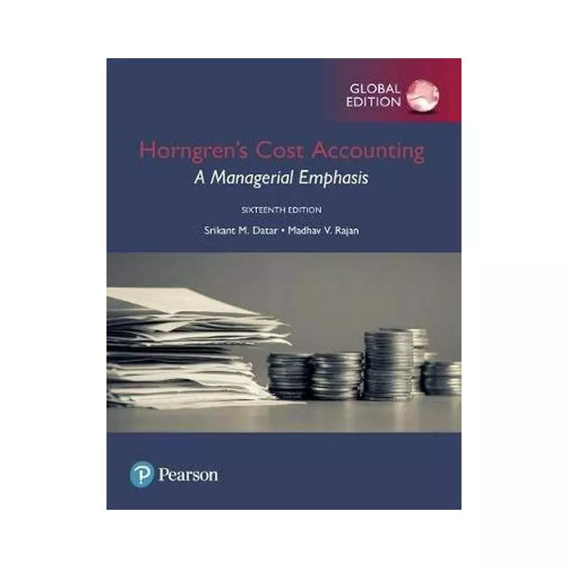 HORNGRENS COST ACCOUNTING: A MANAGERIAL EMPHASIS - Pearson