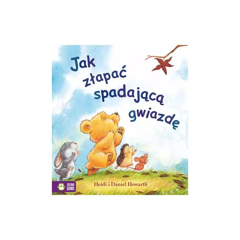 JAK ZŁAPAĆ SPADAJĄCĄ GWIAZDĘ Heidi i Daniel Howarth - Zielona Sowa