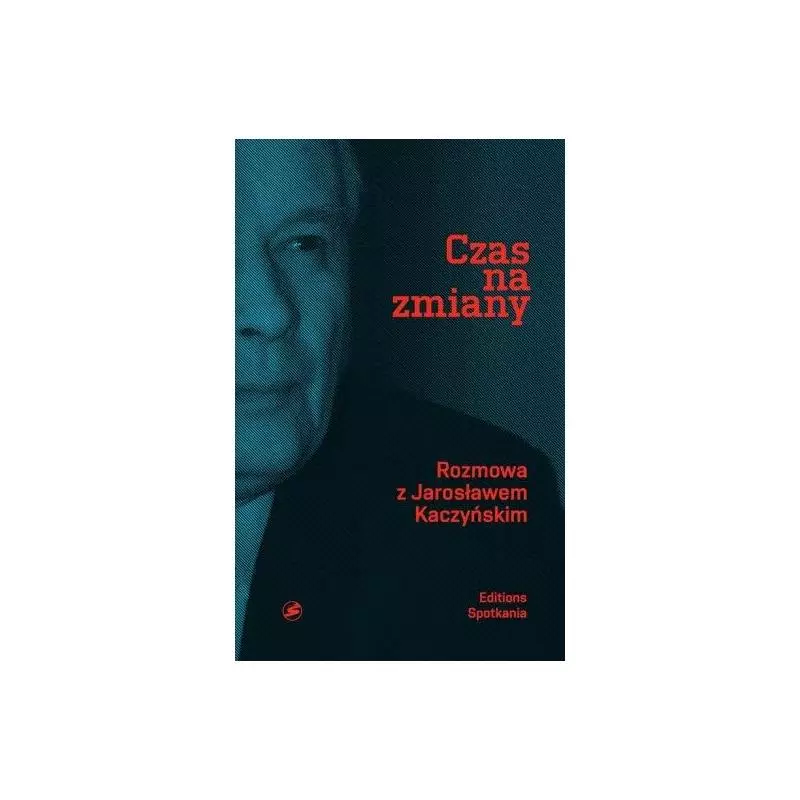 CZAS NA ZMIANY Jarosław Kaczyński - Editions Spotkania