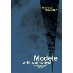 MODELE W FILOZOFICZNYCH KONCEPCJACH Mariusz Mazurek - Ifis Pan