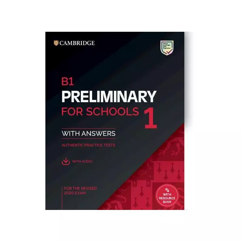 B1 PRELIMINARY FOR SCHOOLS 1 FOR THE REVISED 2020 EXAM AUTHENTIC PRACTICE TESTS WITH ANSWERS WITH AUDIO - Cambridge Universit...