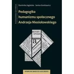 PEDAGOGIKA HUMANIZMU SPOŁECZNEGO ANDRZEJA NIESIOŁOWSKIEGO - Wydawnictwo Uniwersytetu Jagiellońskiego
