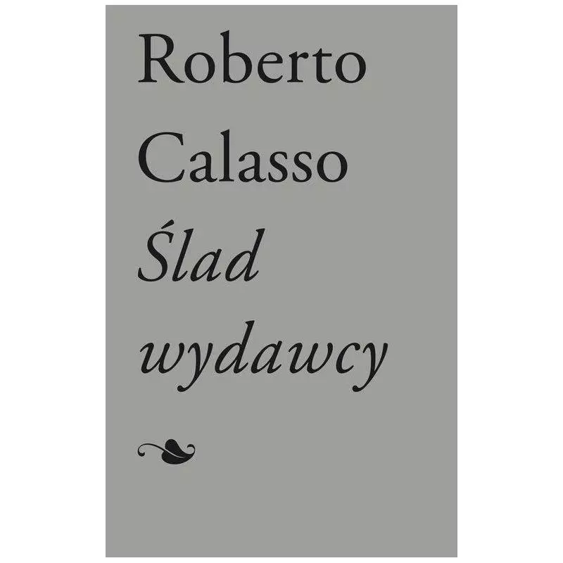 ŚLAD WYDAWCY Roberto Calasso - słowo/obraz terytoria