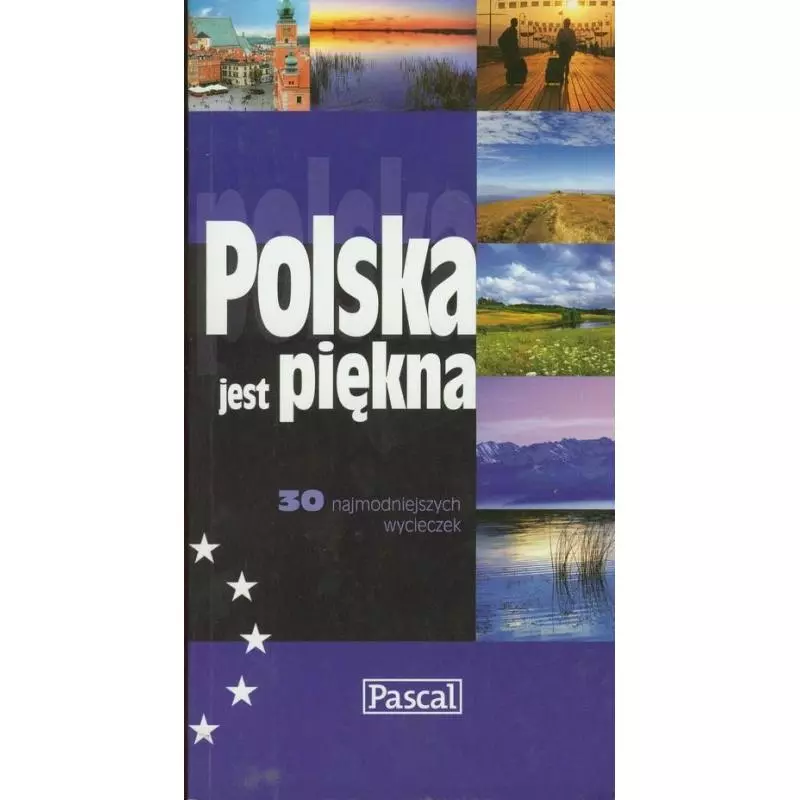POLSKA JEST PIĘKNA 30 NAJMODNIEJSZYCH WYCIECZEK PRZEWODNIK ILUSTROWANY - Pascal