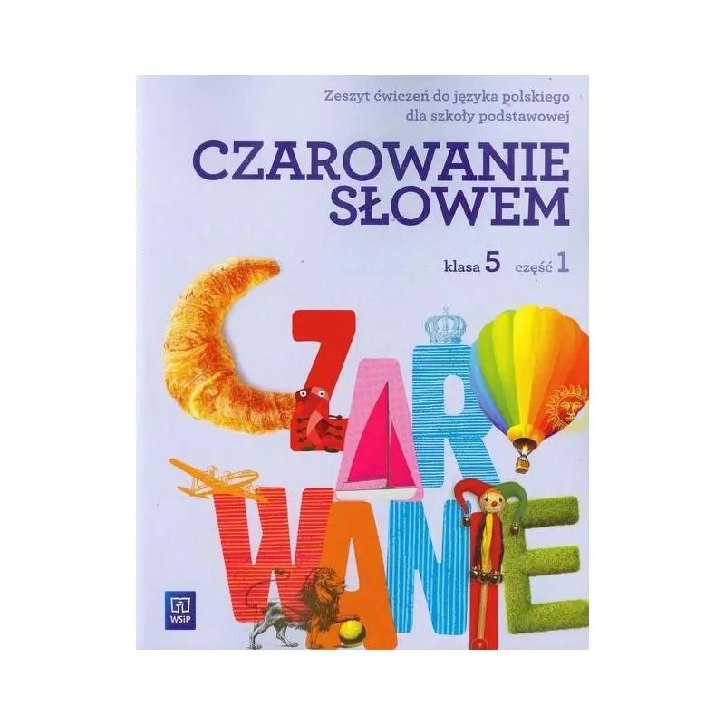 CZAROWANIE SŁOWEM KLASA 5 ZESZYT ĆWICZEŃ 1 Agnieszka Kania, Karolina Kwak, Joanna Majchrzak-Broda - WSiP