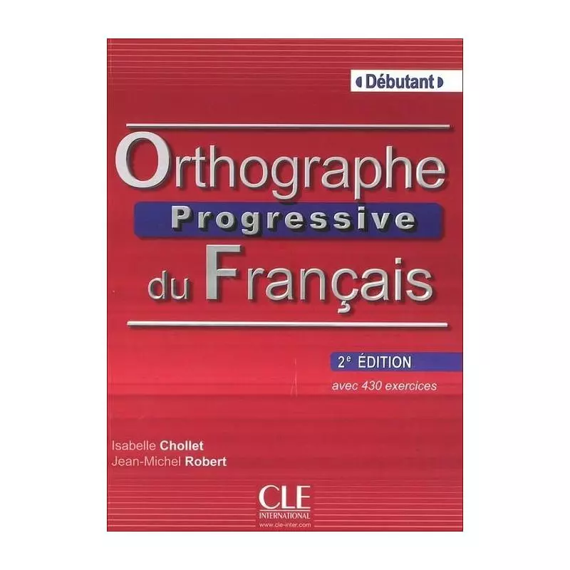 ORTHOGRAPHE PROGRESSIVE DU FRANCAIS DEBUTANT + CD Isabelle Chollet - Cle International