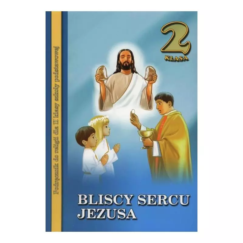RELIGIA BLISCY SERCU JEZUSA 2 PODRĘCZNIK - Wydawnictwo Diecezjalne i Drukarnia w Sandomierzu