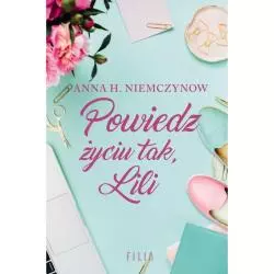 POWIEDZ ŻYCIU TAK LILI Anna H. Niemczynow - Filia