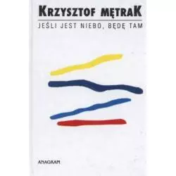 JEŚLI JEST NIEBO BĘDĘ TAM Krzysztof Mętrak - Anagram
