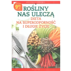 ROŚLINY NAS ULECZĄ DIETA NA SUPERODPORNOŚĆ I DŁUGIE ŻYCIE Aleksandra Nowakowska - Ringier Axel Springer