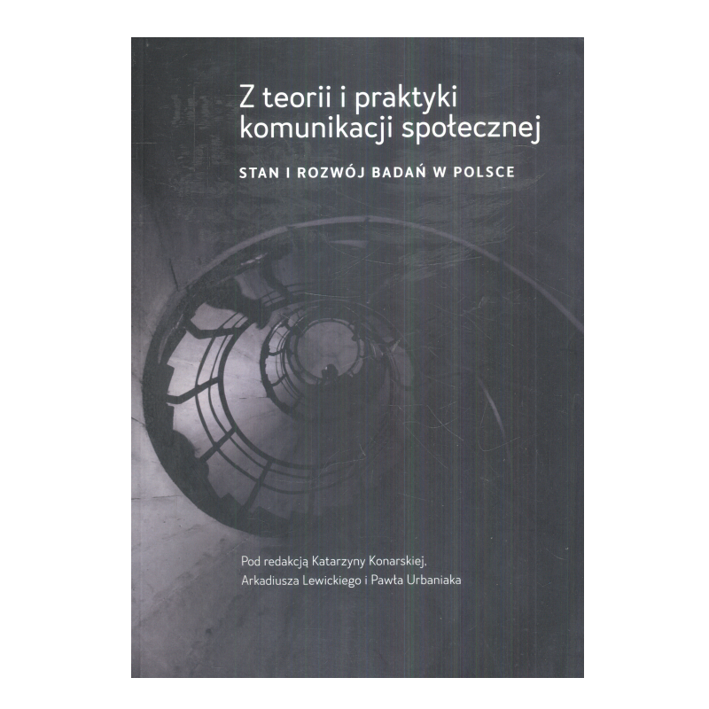 Z TEORII I PRAKTYKI KOMUNIKACJI SPOŁECZNEJ. STAN I ROZWÓJ BADAŃ W POLSCE