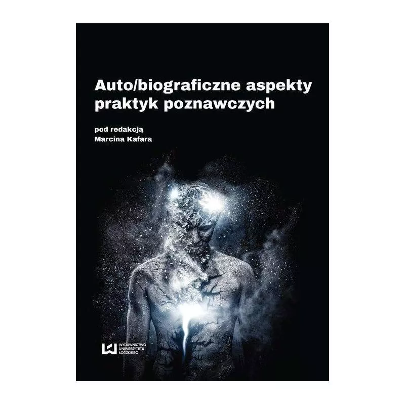 AUTO/BIOGRAFICZNE ASPEKTY PRAKTYK POZNAWCZYCH Marcin Kafar - Wydawnictwo Uniwersytetu Łódzkiego