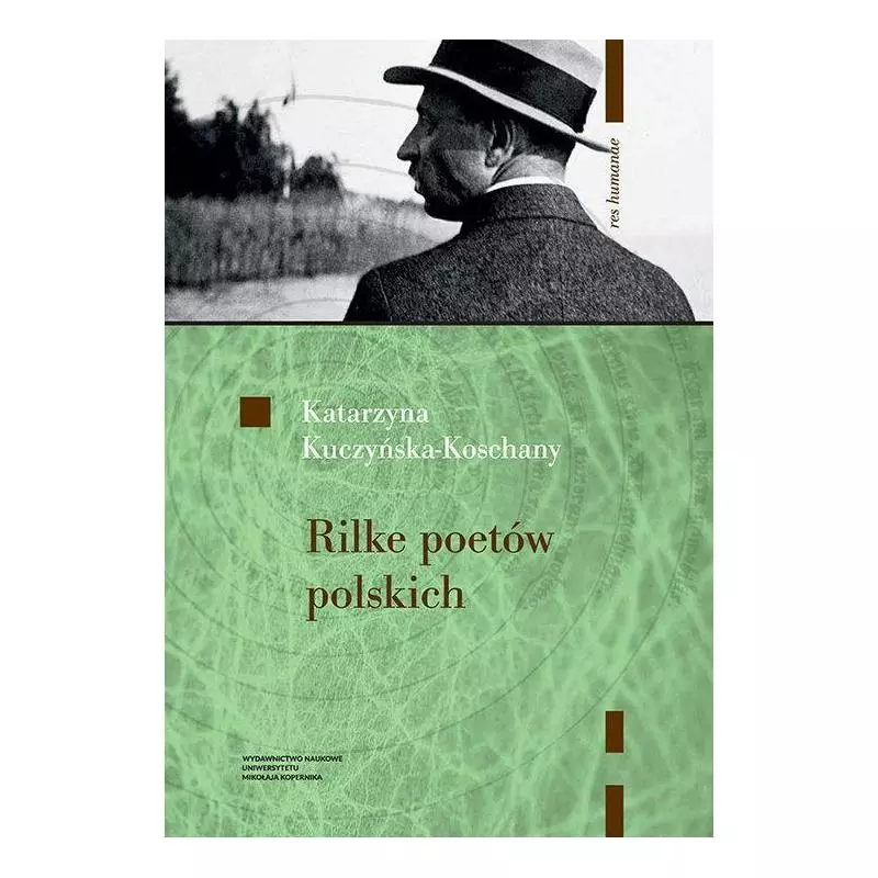 RILKE POETÓW POLSKICH Katarzyna Kuczyńska-Koschany - Wydawnictwo Naukowe UMK