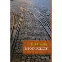 ISTOTA RZECZY Iris Hanika - Wydawnictwo Uniwersytetu Jagiellońskiego