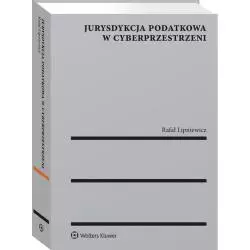 JURYSDYKCJA PODATKOWA W CYBERPRZESTRZENI MODEL MIĘDZYNARODOWEGO OPODATKOWANIA DOCHODU Rafał Lipniewicz - Wolters Kluwer