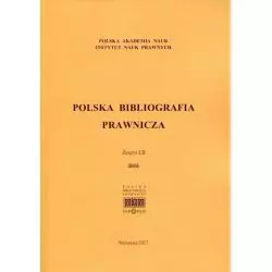 POLSKA BIBLIOGRAFIA PRAWNICZA ZESZYT LII 2016 - Polska Akademia Nauk
