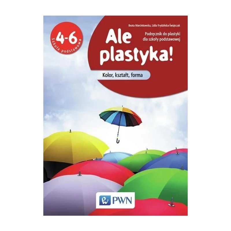 PLASTYKA ALE PLASTYKA! PODRĘCZNIK DLA KLAS 4-6 Beata Marcinkowska - PWN