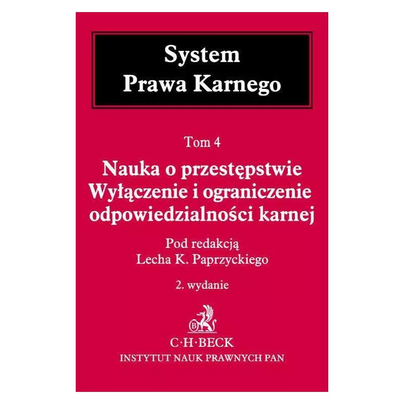 NAUKA O PRZESTĘPSTWIE WYŁĄCZENIE I OGRANICZENIE ODPOWIEDZIALNOŚCI KARNEJ Lech Paprzycki - C.H. Beck