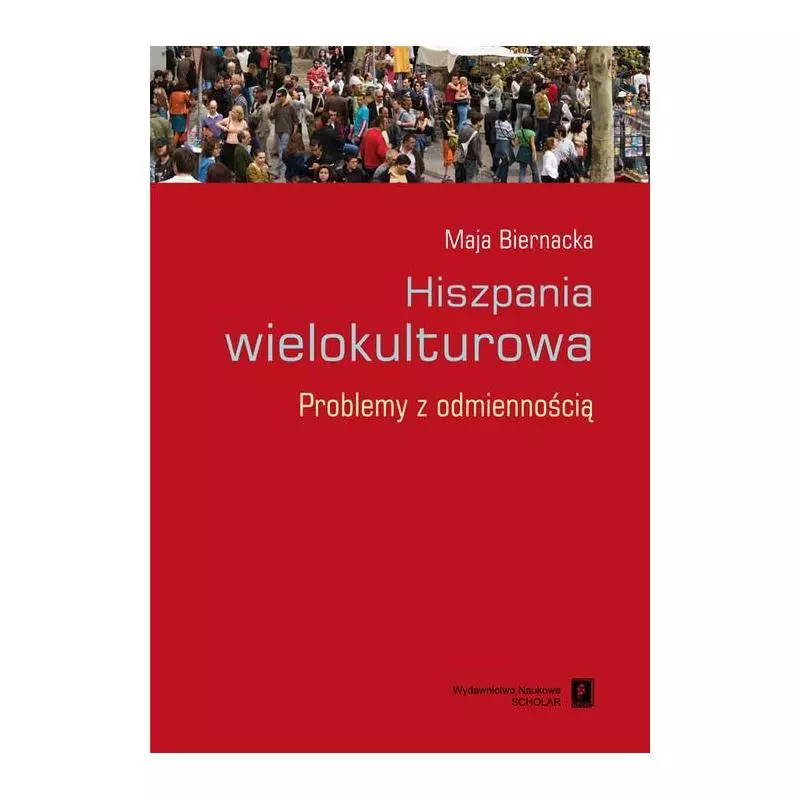 HISZPANIA WIELOKULTUROWA PROBLEMY Z ODMIENNOŚCIĄ Maja Biernacka - Scholar