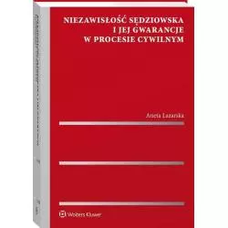 NIEZAWISŁOŚĆ SĘDZIOWSKA I JEJ GWARANCJE W PROCESIE CYWILNYM Aneta Łazarska - Wolters Kluwer