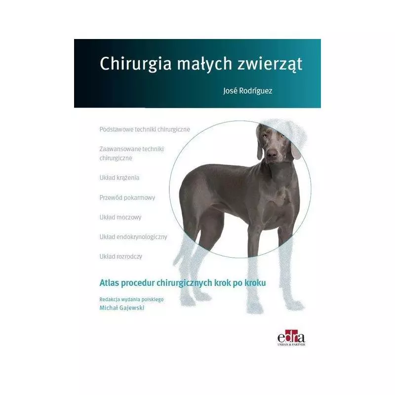 ATLAS PROCEDUR CHIRURGICZNYCH KROK PO KROKU. CHIRURGIA MAŁYCH ZWIERZĄT Jose Rodríguez - Edra Urban & Partner