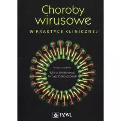 CHOROBY WIRUSOWE W PRAKTYCE KLINICZNEJ Marta Wróblewska, Tomasz Dzieciątkowski - Wydawnictwo Lekarskie PZWL