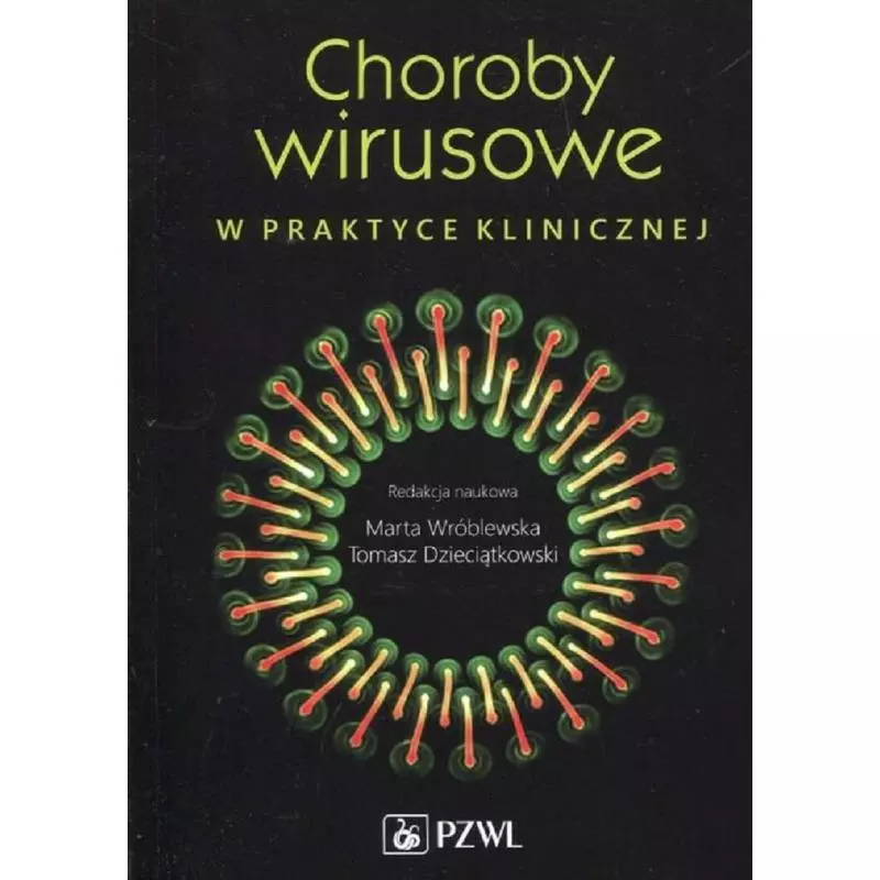 CHOROBY WIRUSOWE W PRAKTYCE KLINICZNEJ Marta Wróblewska, Tomasz Dzieciątkowski - Wydawnictwo Lekarskie PZWL