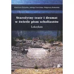 STAROŻYTNY TEATR I DRAMAT W ŚWIETLE PISM SCHOLIASTÓW Katarzyna Chiżyńska, Jadwiga Czerwińska, Małgorzata Budzowska - W...