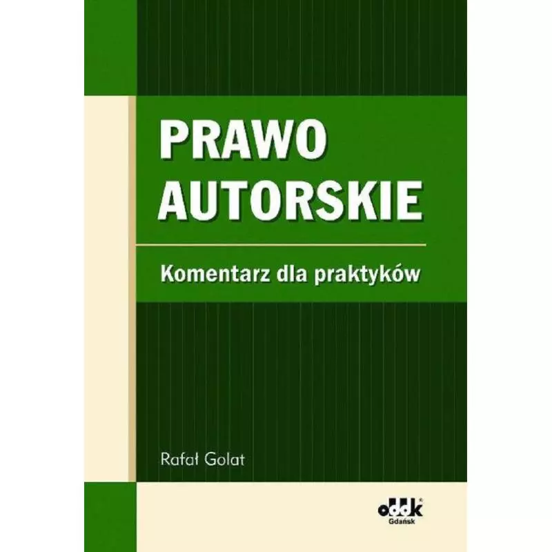 PRAWO AUTORSKIE KOMENTARZ DLA PRAKTYKÓW Rafał Golat - ODDK