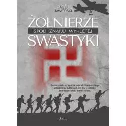 ŻOŁNIERZE SPOD ZNAKU WYKLĘTEJ SWASTYKI Jacek Jaworski - Dragon