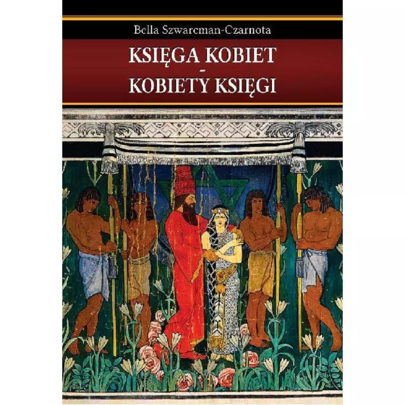 KSIĘGA KOBIET KOBIETY KSIĘGI Bella Szwarcman - Czarnota - KSIĘGA KOBIET KOBIETY KSIĘGI Bella Szwarcman - Czarnota -