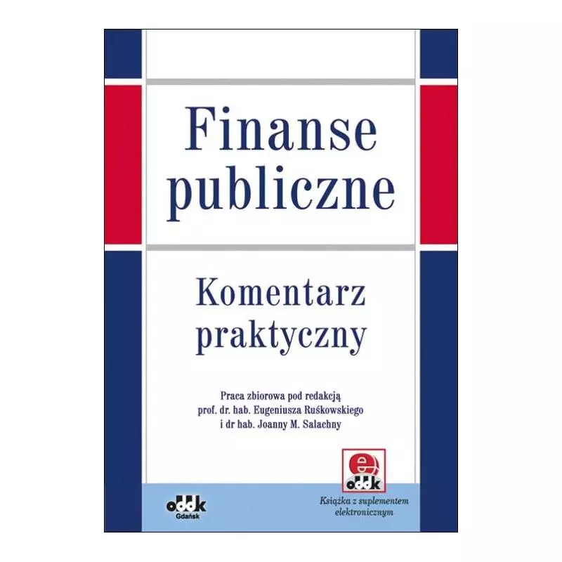 FINANSE PUBLICZNE KOMENTARZ PRAKTYCZNY Eugeniusz Ruśkowski, Joanna Małgorzata Salachna - ODDK