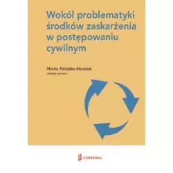 WOKÓŁ PROBLEMATYKI ŚRODKÓW ZASKARŻENIA W POSTĘPOWANIU CYWILNYM Monika Michalska-Marciniak - Currenda