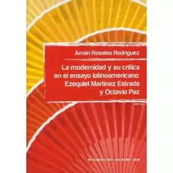 LA MODERNIDAD Y SU CRITICA EN EL ENSAYO LATINOAMERICANO Aman Rosales Rodriguez - Wydawnictwo Naukowe UAM