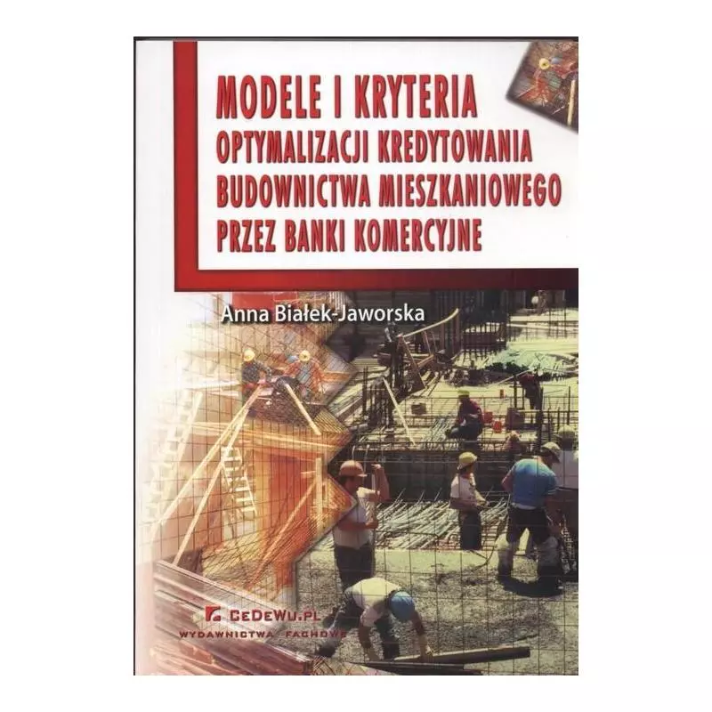 MODELE I KRYTERIA OPTYMALIZACJI KREDYTOWANIA BUDOWNICTWA MIESZKANIOWEGO PRZEZ BANKI KOMERCYJNE - CEDEWU