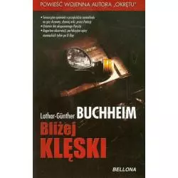 BLIŻEJ KLĘSKI Lothar - Gunther Buchheim - Bellona