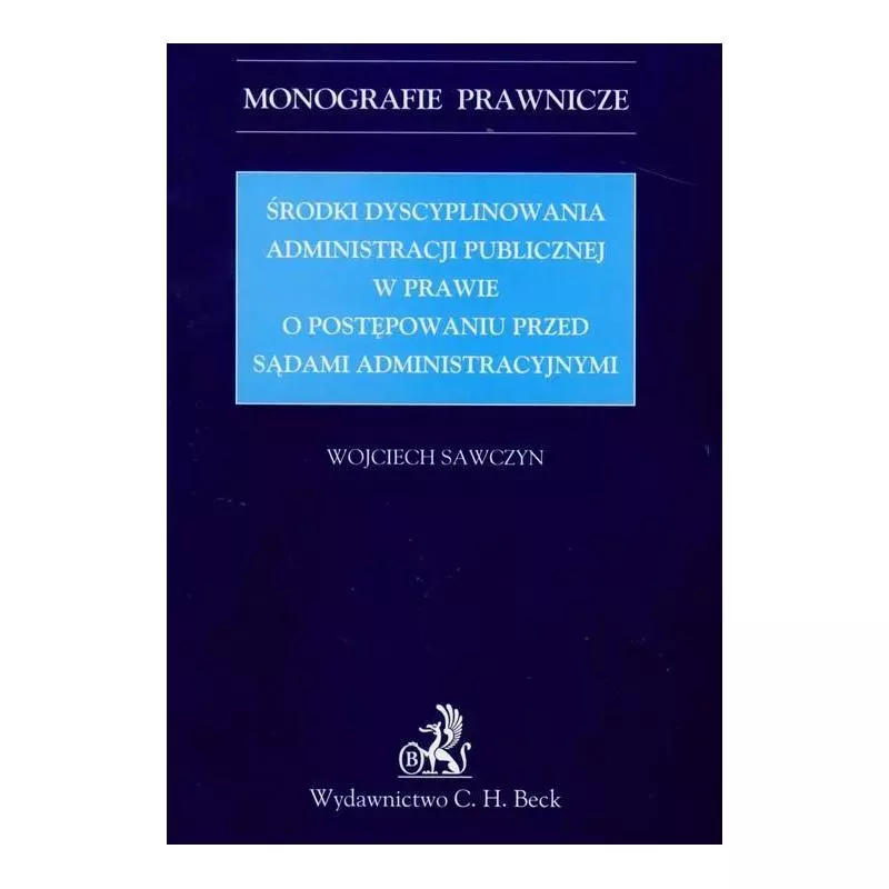 ŚRODKI DYSCYPLINOWANIA ADMINISTRACJI PUBLICZNEJ W PRAWIE O POSTĘPOWANIU PRZED SĄDAMI ADMINISTRACYJNYMI Wojciech Sawczyn - ...