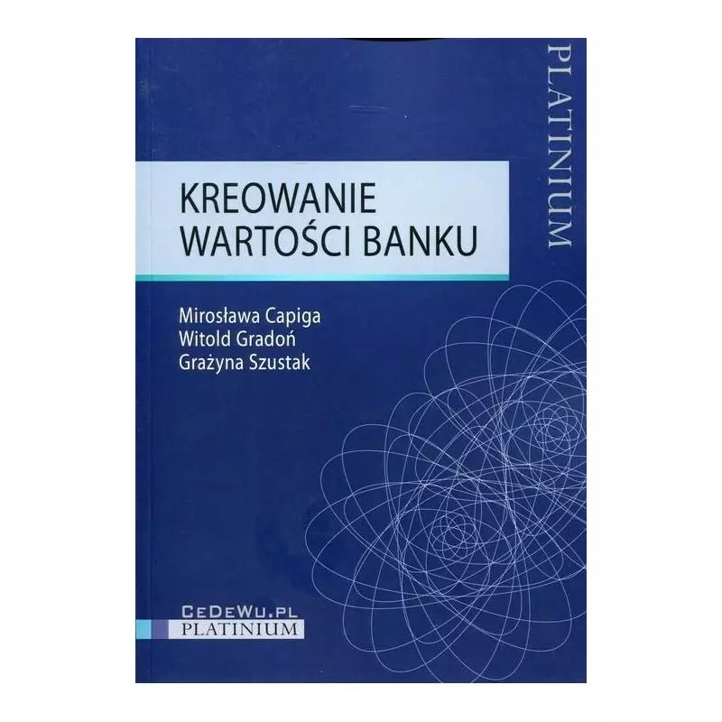 KREOWANIE WARTOŚCI BANKU Mirosława Capiga, Witold Gradoń, Grażyna Szustak - CEDEWU