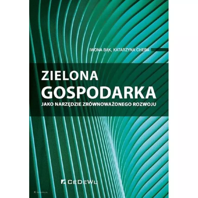 ZIELONA GOSPODARKA JAKO NARZĘDZIE ZRÓWNOWAŻONEGO ROZWOJU Iwona Bąk, Katarzyna Cheba - CEDEWU