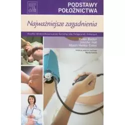 PODSTAWY POŁOŻNICTWA NAJWAŻNIEJSZE ZAGADNIENIA Helen Baston, Jennifer Hall, Alyson Henley - Einion - Elsevier Urban&Partner